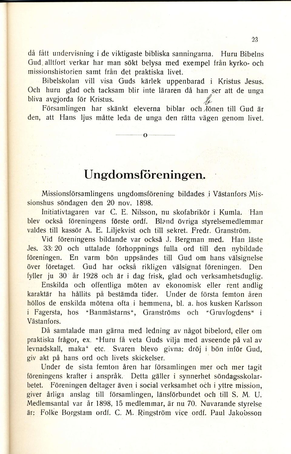 / Forsamlingen har skiinkt eleverna biblar och,lonen till Gud iir den, att Hans ljus mitte leda de unga den riitta vzigen genom livet. o 23 [Jngdomsf6reningen.