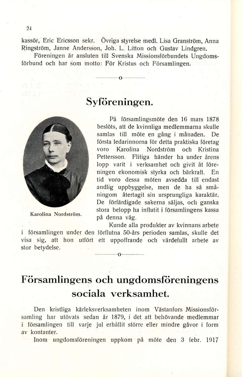 Pe forsamlingsrn0te den 16 mars 1878 beslots, att de kvinnliga medlemmarna skulle samlas till mdte en ging i minaden.