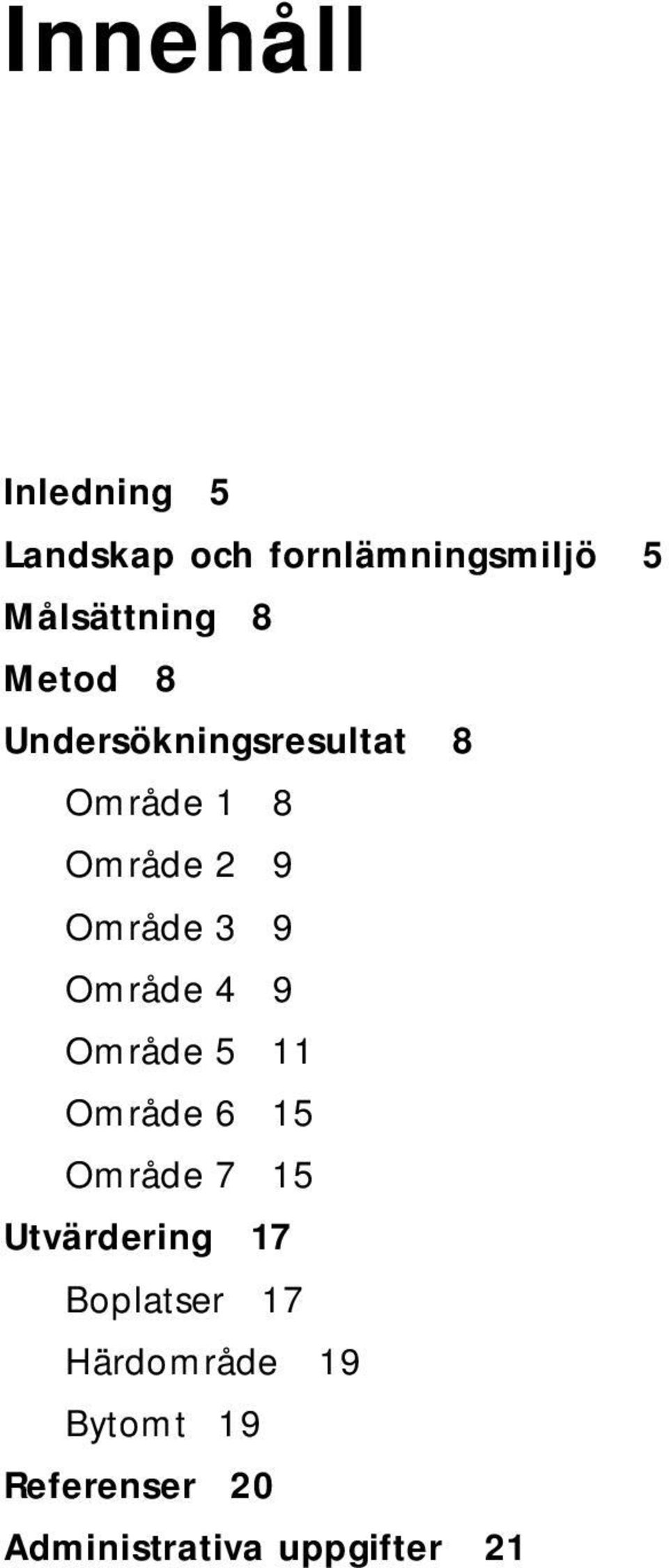 Område 4 9 Område 5 11 Område 6 15 Område 7 15 Utvärdering 17