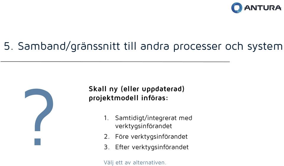 Samtidigt/integrerat med verktygsinförandet 2.