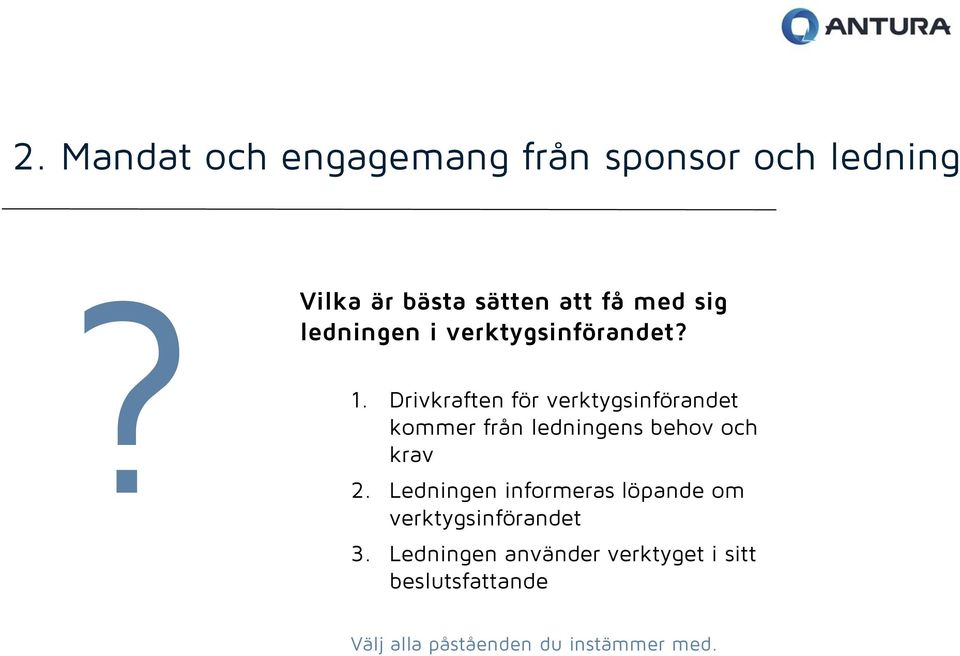 Drivkraften för verktygsinförandet kommer från ledningens behov och krav 2.