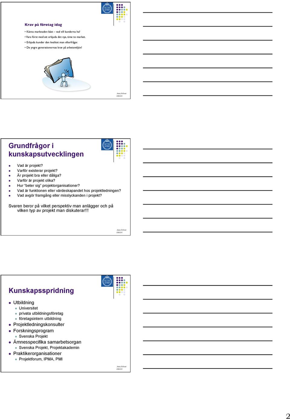 Hur beter sig projektorganisationer? Vad är funktionen eller värdeskapandet hos projektledningen? Vad avgör framgång eller misslyckanden i projekt?