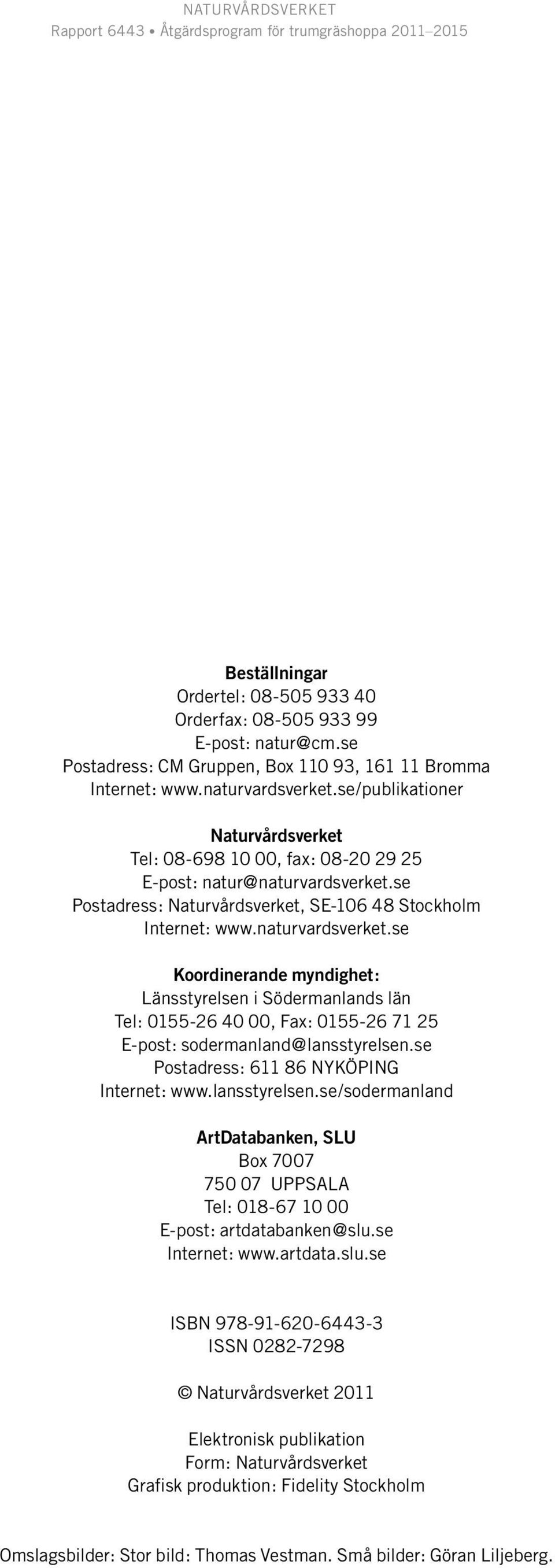 se Postadress: Naturvårdsverket, SE-106 48 Stockholm Internet: www.naturvardsverket.