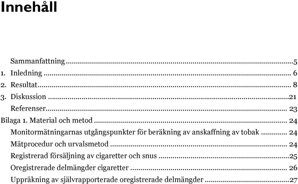 .. 24 Monitormätningarnas utgångspunkter för beräkning av anskaffning av tobak.
