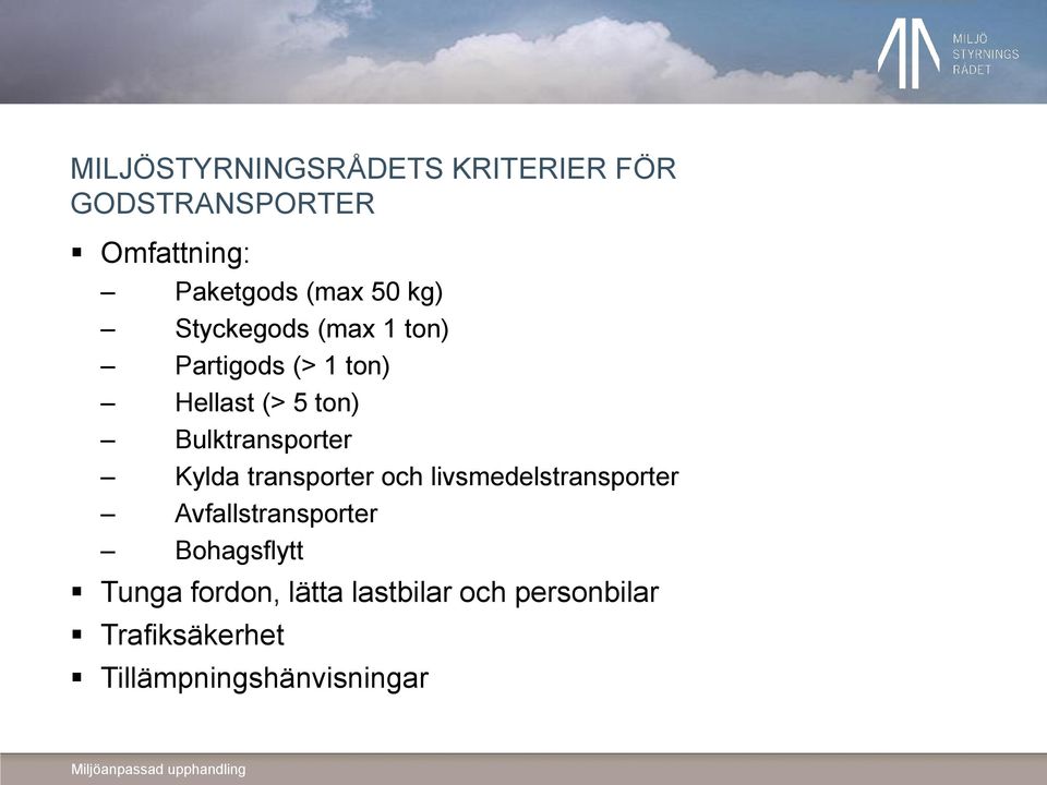 Kylda transporter och livsmedelstransporter Avfallstransporter Bohagsflytt Tunga