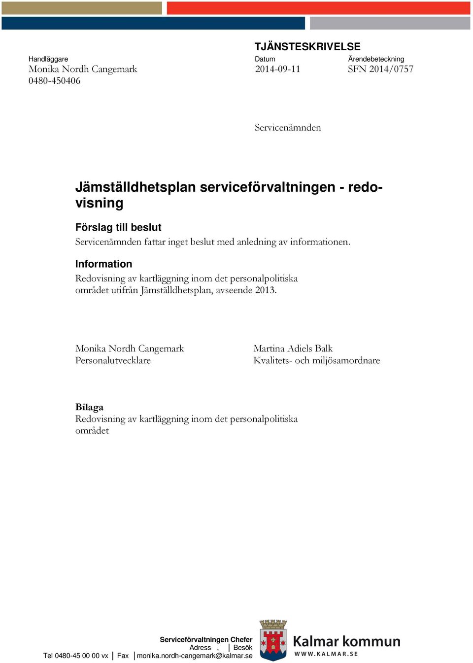 Information Redovisning av kartläggning inom det personalpolitiska området utifrån Jämställdhetsplan, avseende 2013.