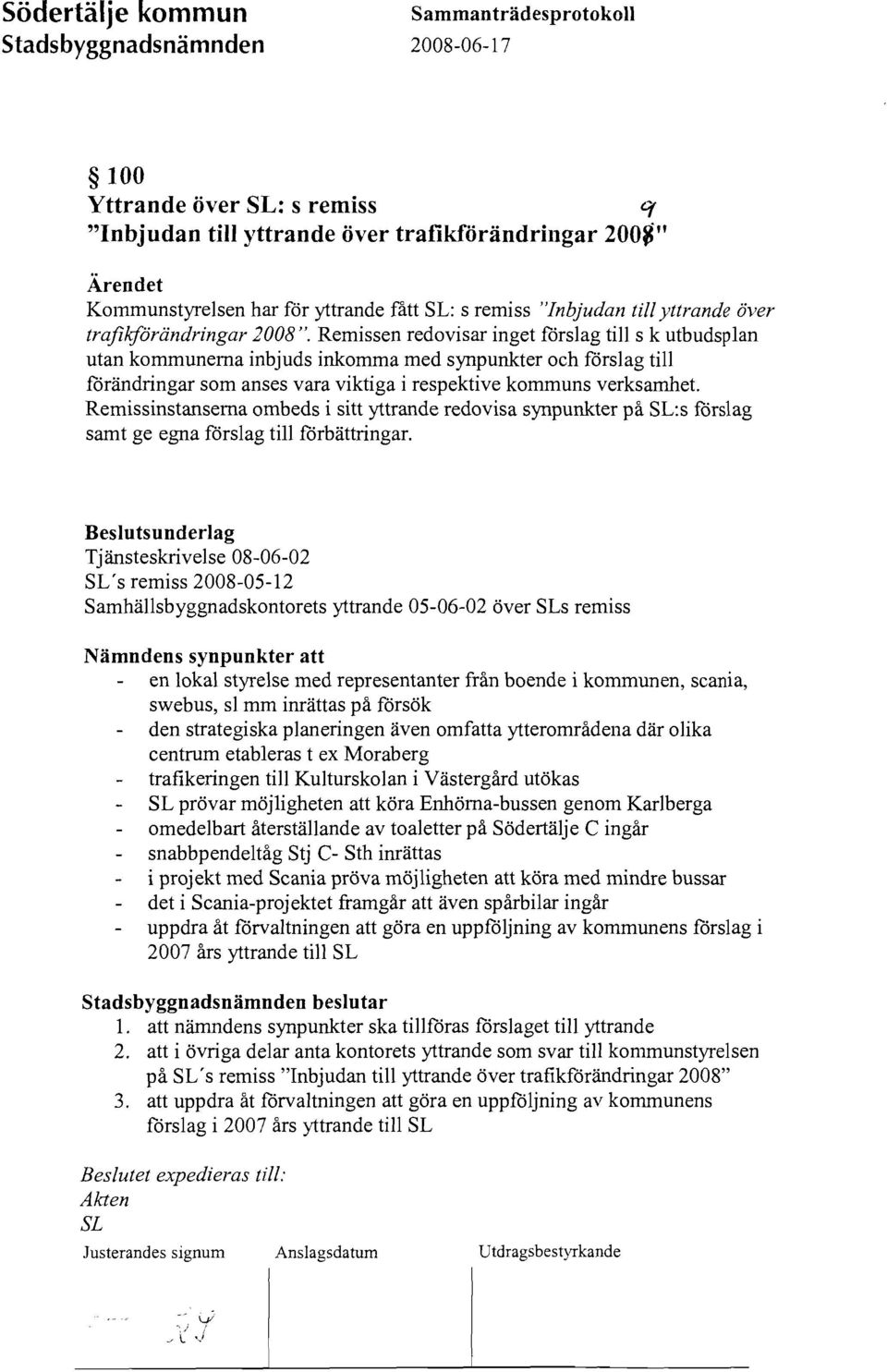 Remissen redovisar inget förslag till s k utbudsplan utan kommunerna inbjuds inkomma med synpunkter och förslag till förändringar som anses vara viktiga i respektive kommuns verksamhet.