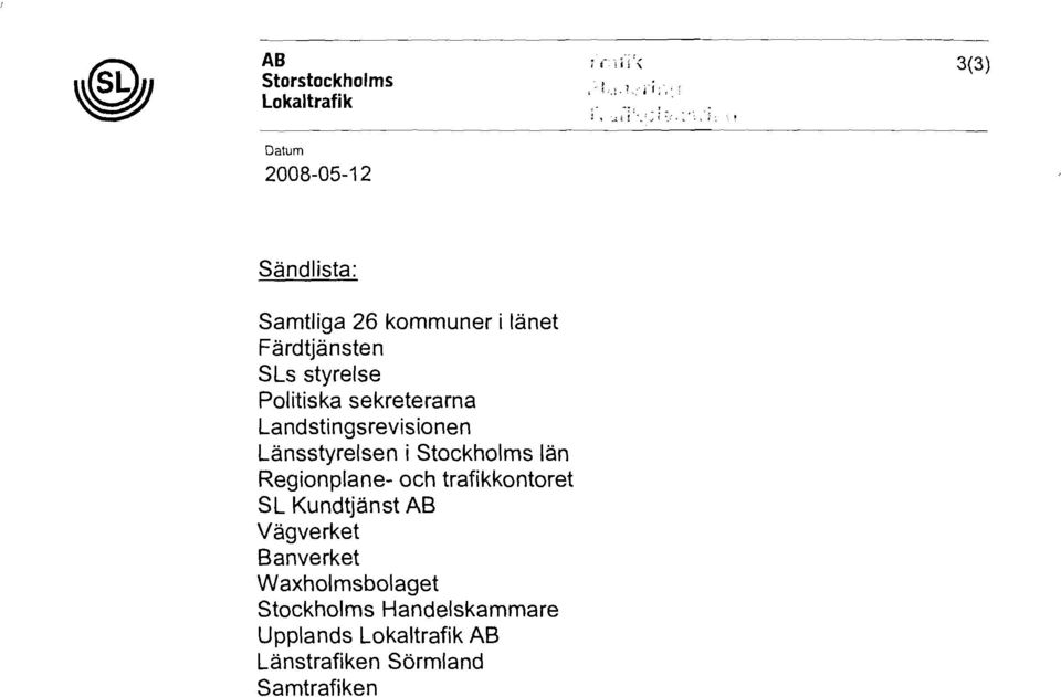 Landstingsrevisionen Länsstyrelsen i Stockholms län Regionplane- och trafikkontoret SL Kundtjänst