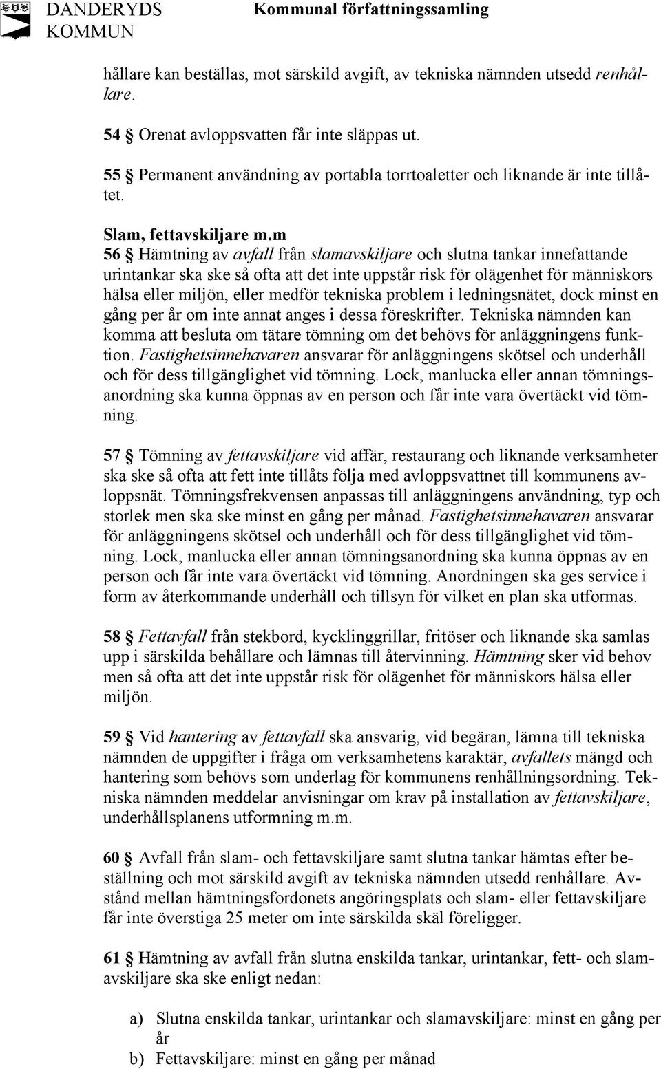 m 56 Hämtning av avfall från slamavskiljare och slutna tankar innefattande urintankar ska ske så ofta att det inte uppstår risk för olägenhet för människors hälsa eller miljön, eller medför tekniska