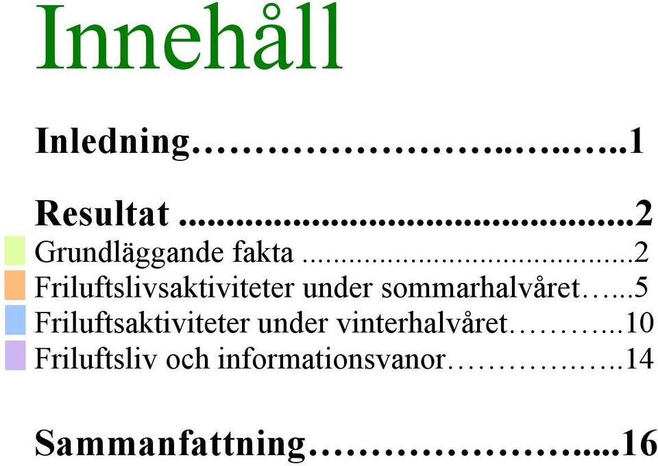 ..2 Friluftslivsaktiviteter under sommarhalvåret.