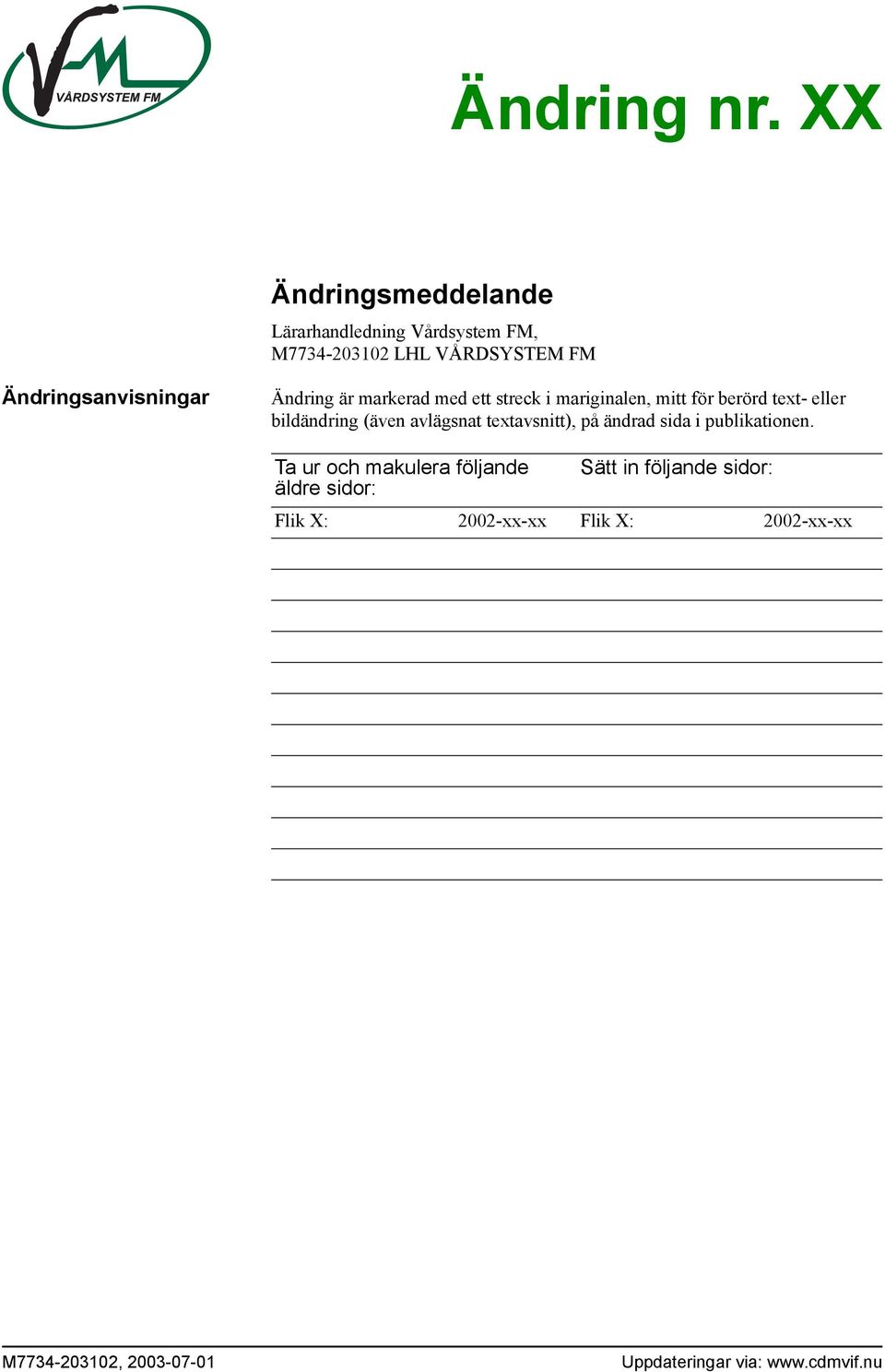 Ändring är markerad med ett streck i mariginalen, mitt för berörd text- eller bildändring (även avlägsnat
