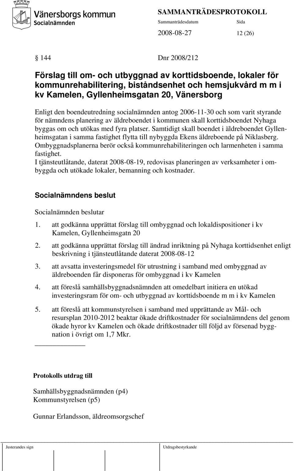 Samtidigt skall boendet i äldreboendet Gyllenheimsgatan i samma fastighet flytta till nybyggda Ekens äldreboende på Niklasberg.