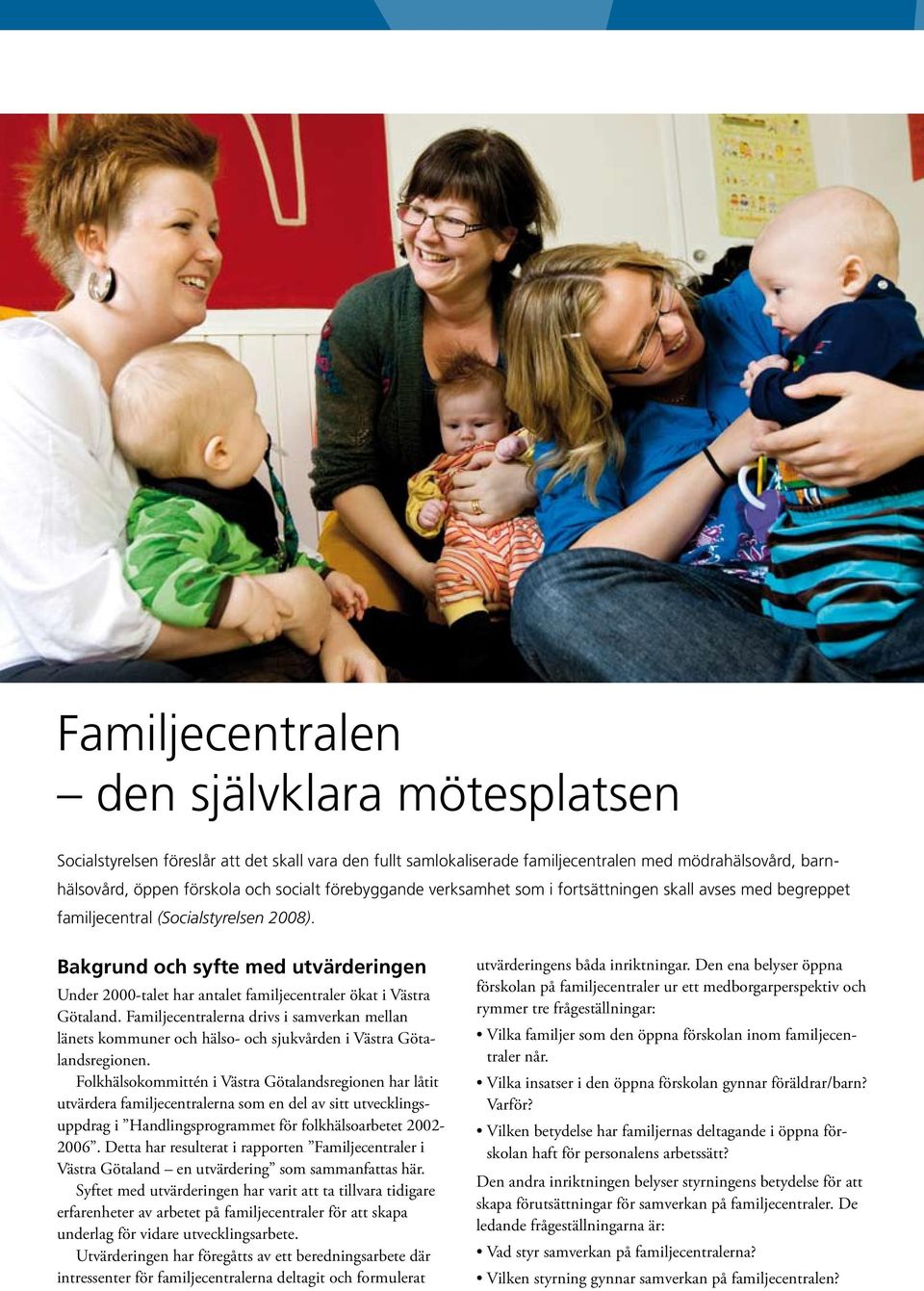 Bakgrund och syfte med utvärderingen Under 2000-talet har antalet familjecentraler ökat i Västra Götaland.