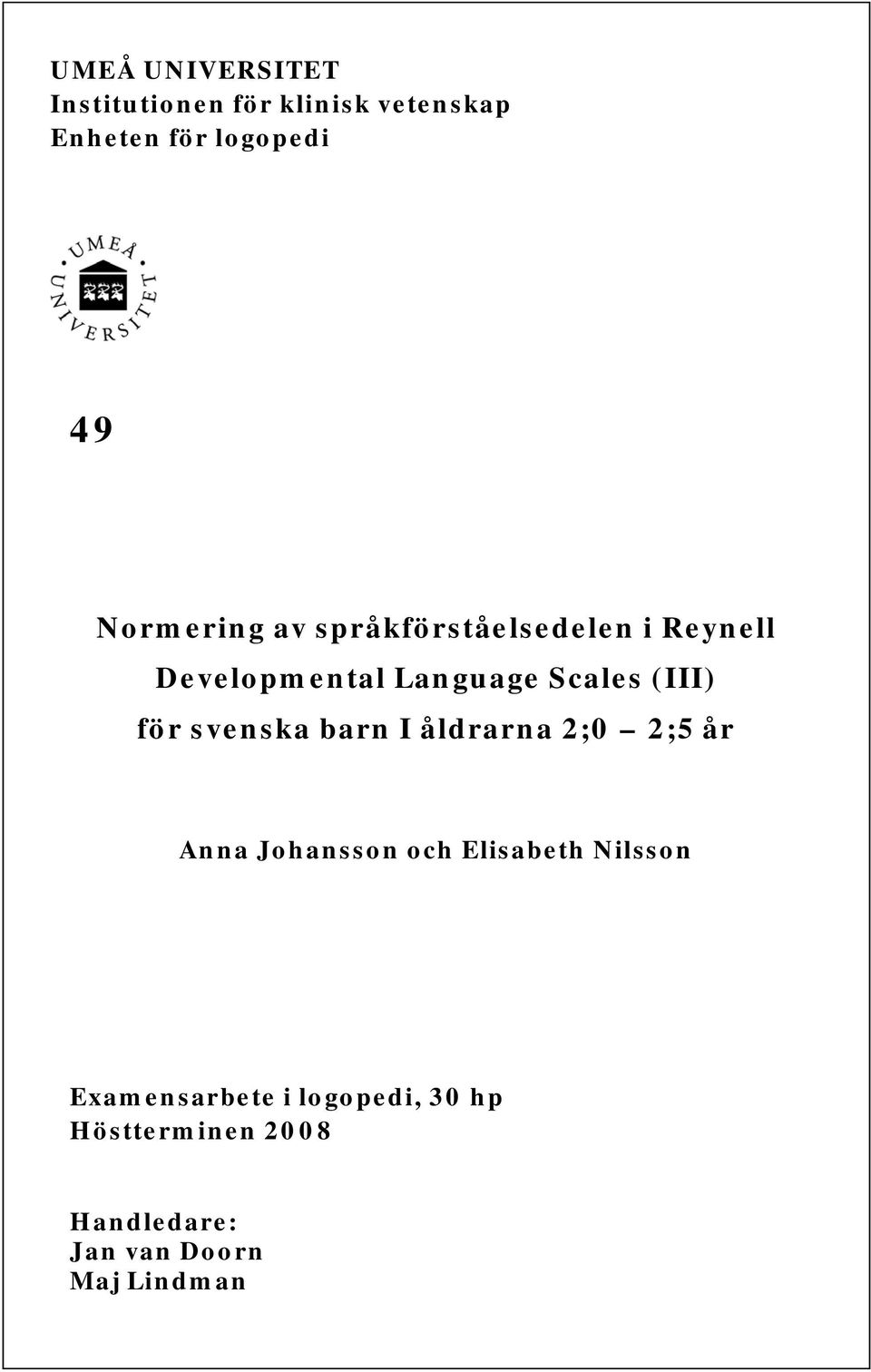 Normering av språkförståelsedelen i Reynell Developmental Language Scales (III) för svenska barn I åldrarna