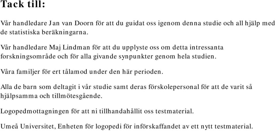 Våra familjer för ert tålamod under den här perioden.
