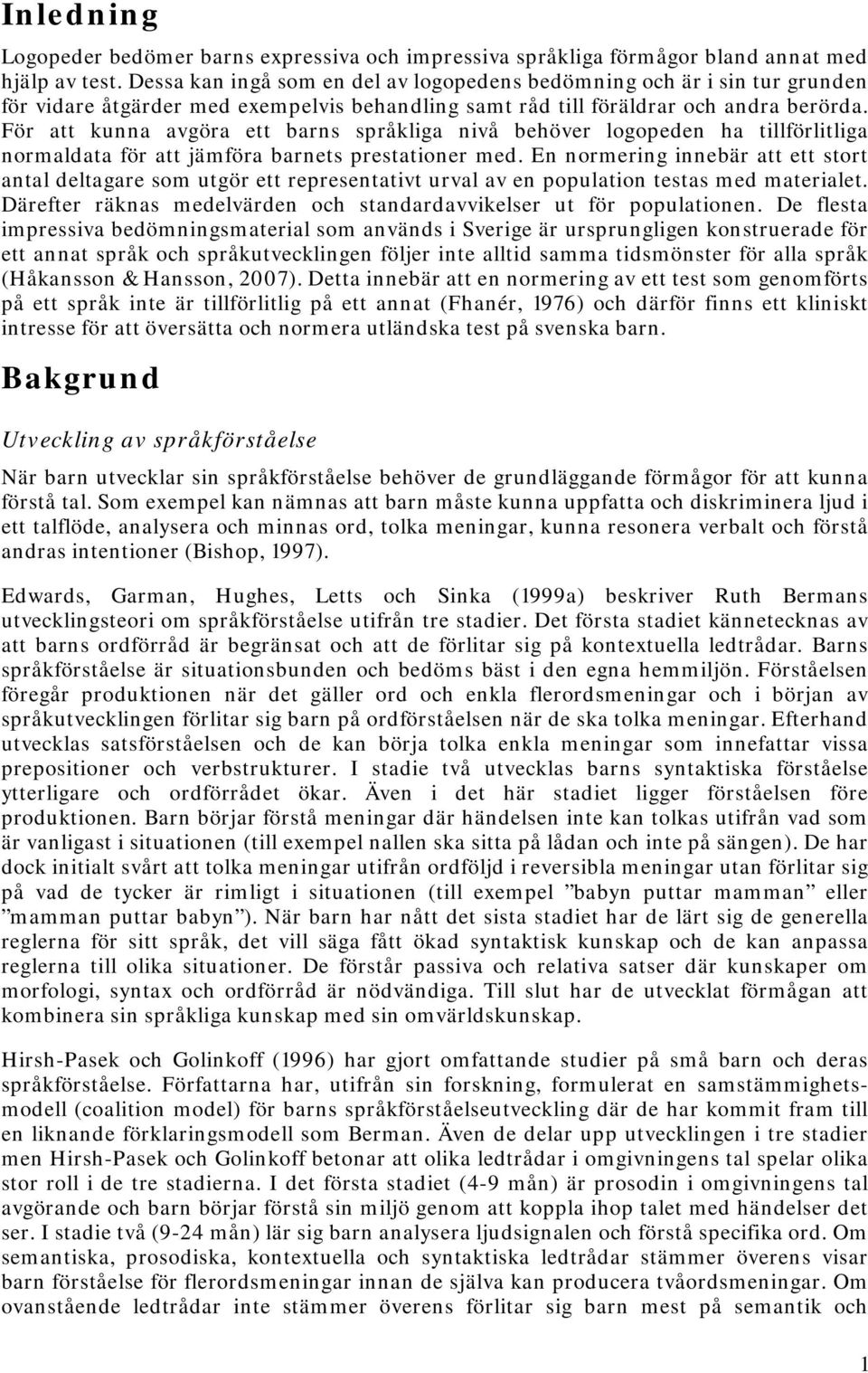 För att kunna avgöra ett barns språkliga nivå behöver logopeden ha tillförlitliga normaldata för att jämföra barnets prestationer med.