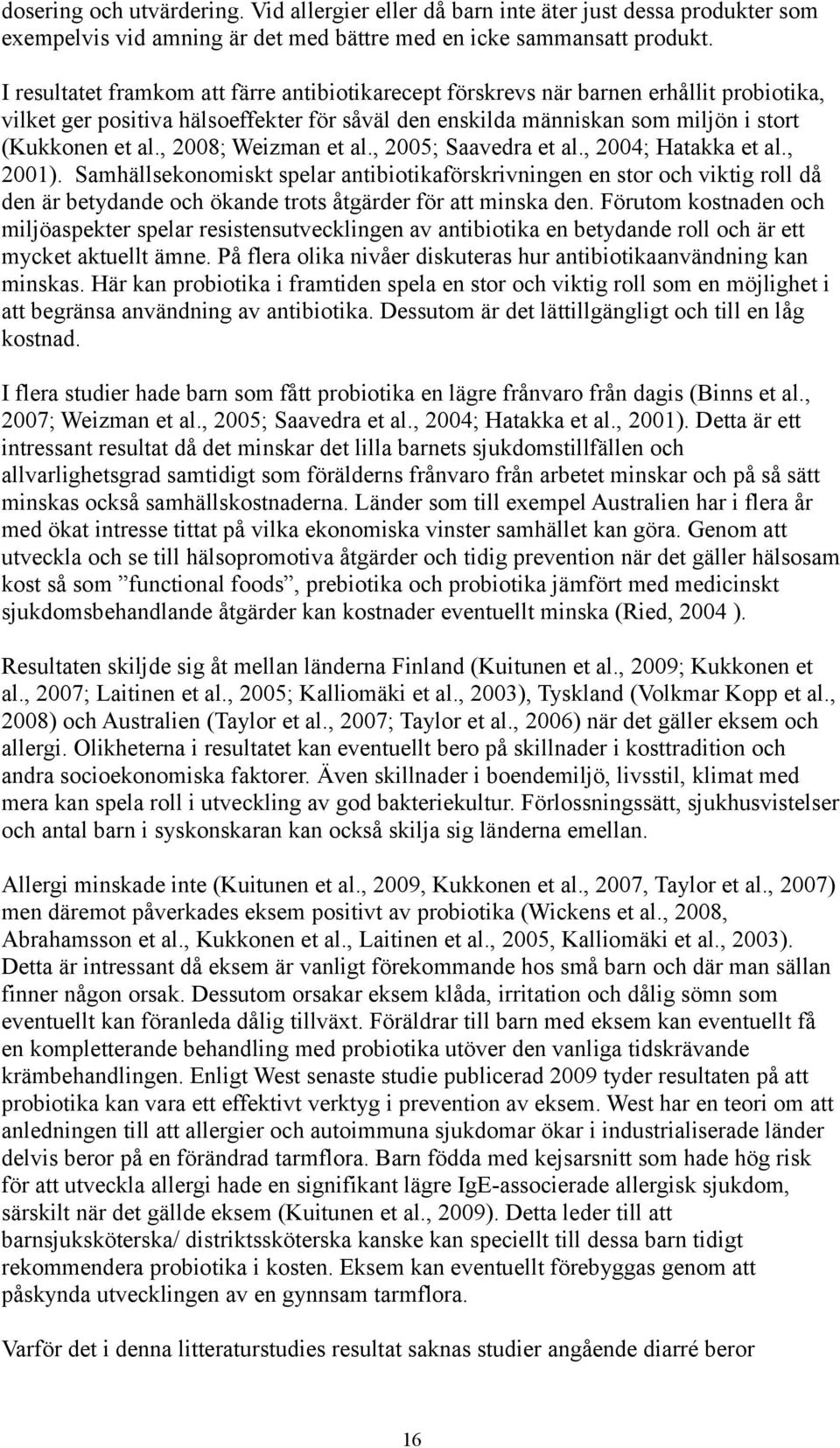 , 2008; Weizman et al., 2005; Saavedra et al., 2004; Hatakka et al., 2001).