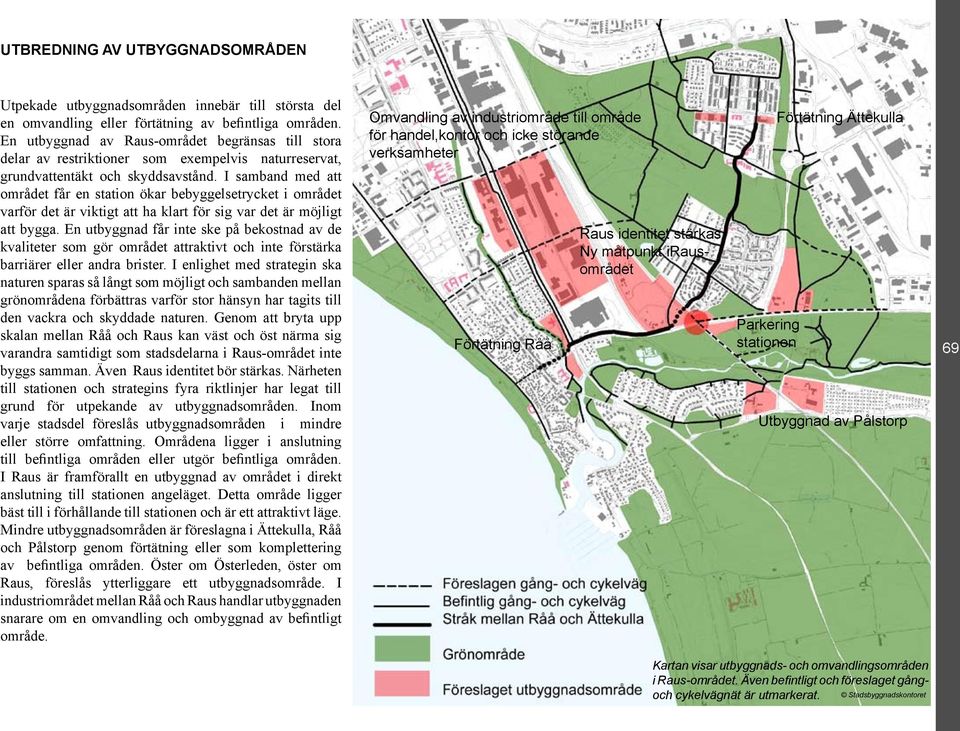 I samband med att området får en station ökar bebyggelsetrycket i området varför det är viktigt att ha klart för sig var det är möjligt att bygga.