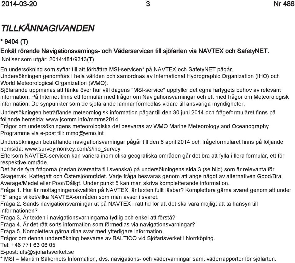 Undersökningen genomförs i hela världen och samordnas av International Hydrographic Organization (IHO) och World Meteorological Organization (WMO).