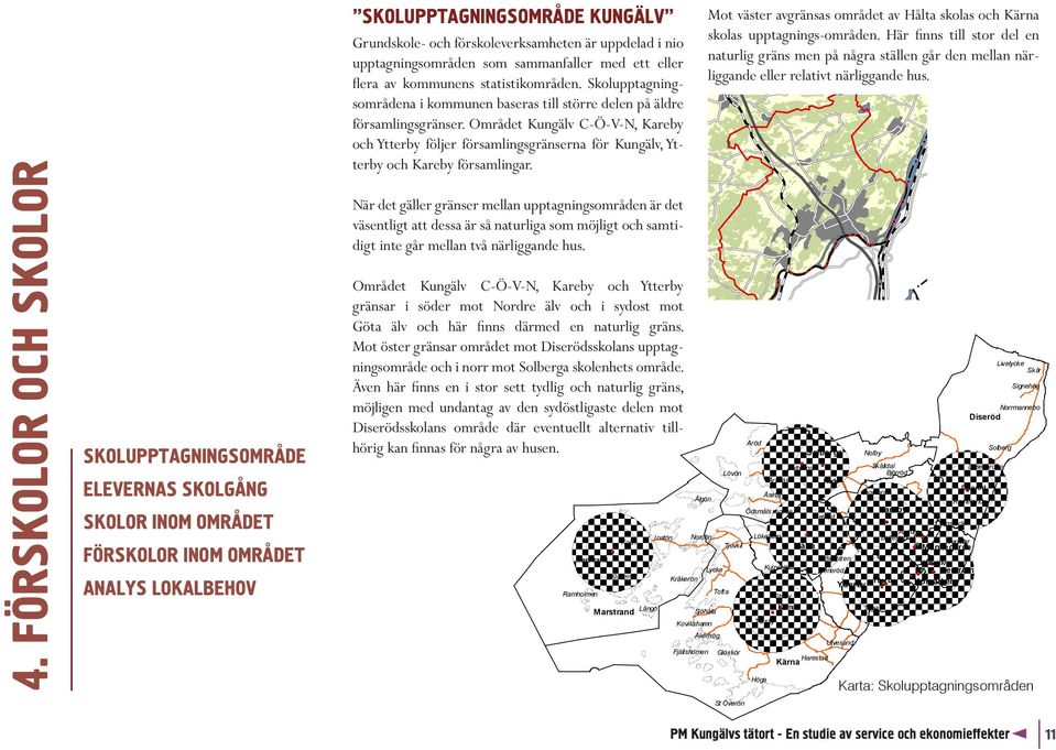 Området Kungälv C-Ö-V-N, Kareby och Ytterby följer församlingsgränserna för Kungälv, Ytterby och Kareby församlingar.