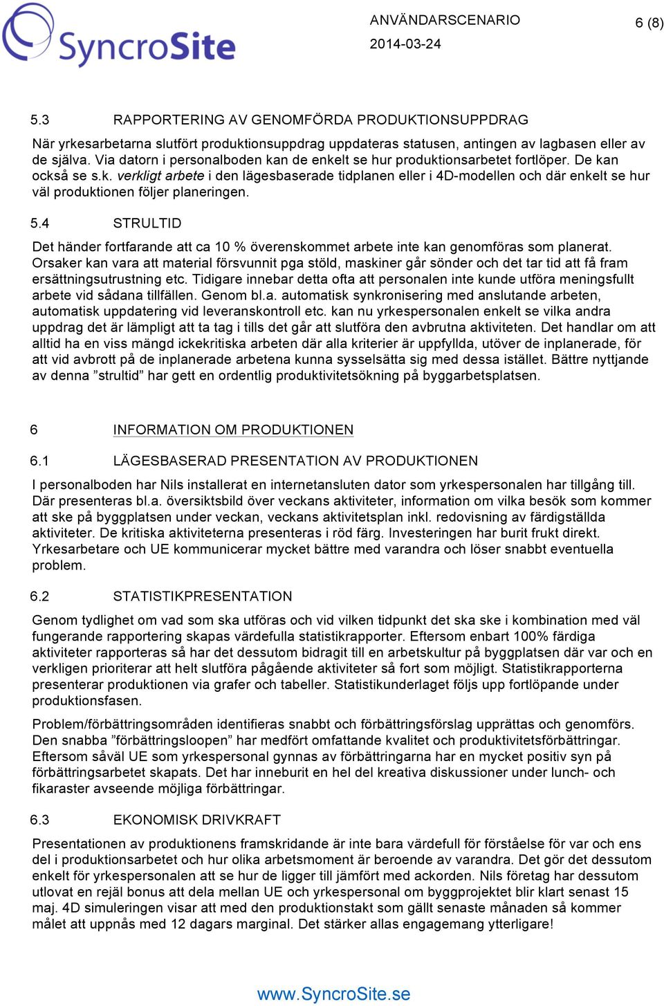 5.4 STRULTID Det händer fortfarande att ca 10 % överenskommet arbete inte kan genomföras som planerat.