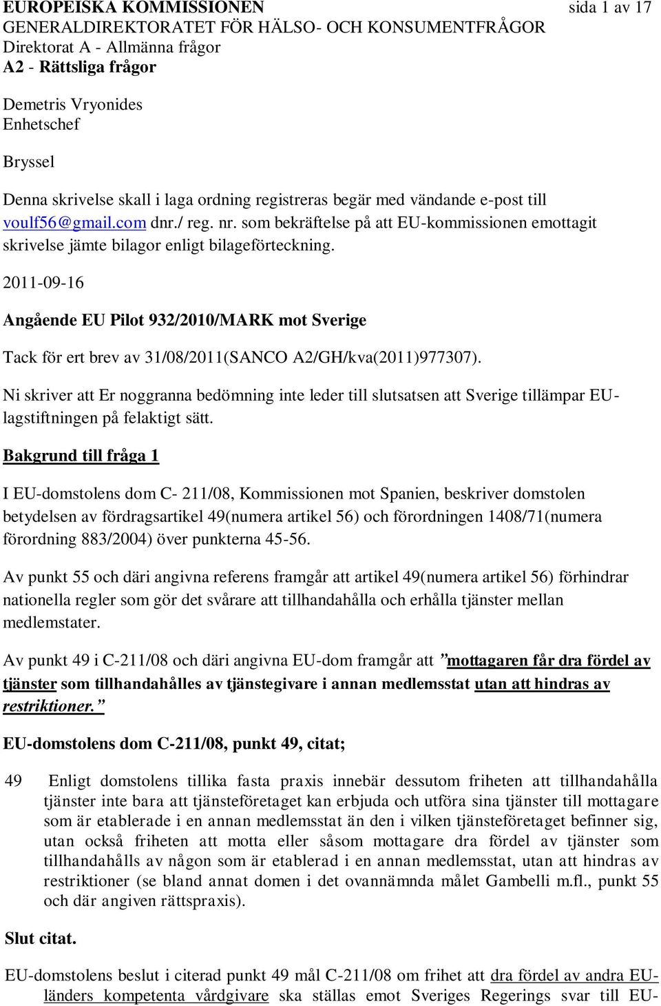 2011-09-16 Angående EU Pilot 932/2010/MARK mot Sverige Tack för ert brev av 31/08/2011(SANCO A2/GH/kva(2011)977307).