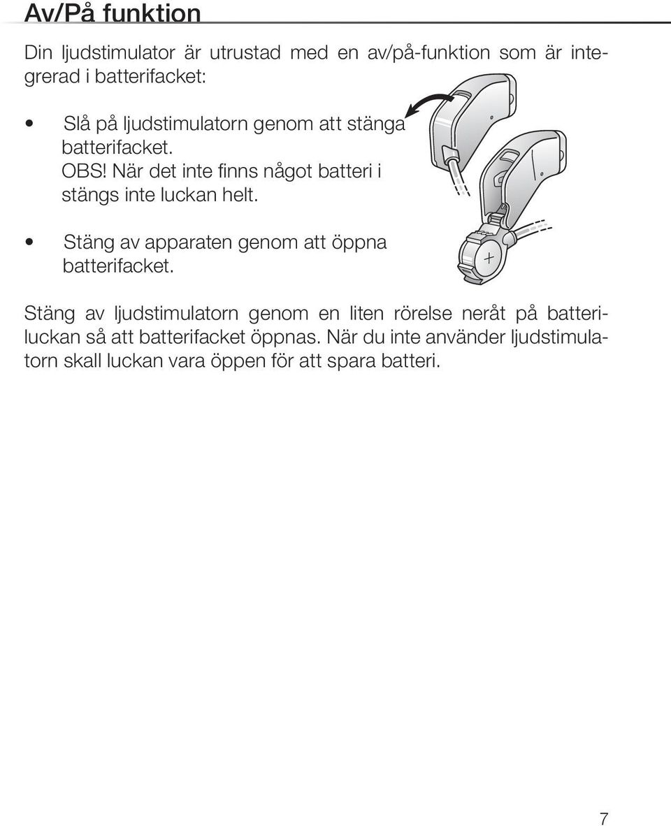 Stäng av apparaten genom att öppna batterifacket.