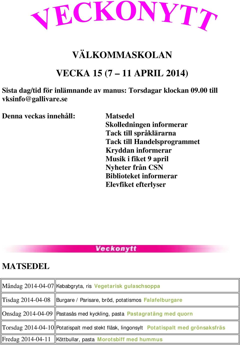 Biblioteket informerar Elevfiket efterlyser MATSEDEL Måndag 2014-04-07 Kebabgryta, ris Vegetarisk gulaschsoppa Tisdag 2014-04-08 Burgare / Parisare, bröd, potatismos