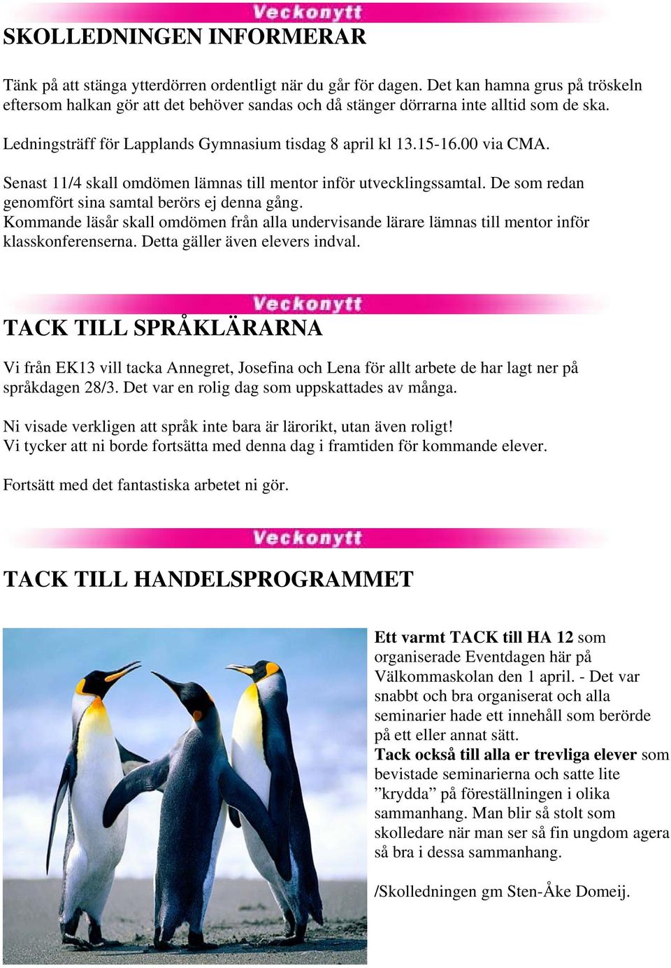 Senast 11/4 skall omdömen lämnas till mentor inför utvecklingssamtal. De som redan genomfört sina samtal berörs ej denna gång.