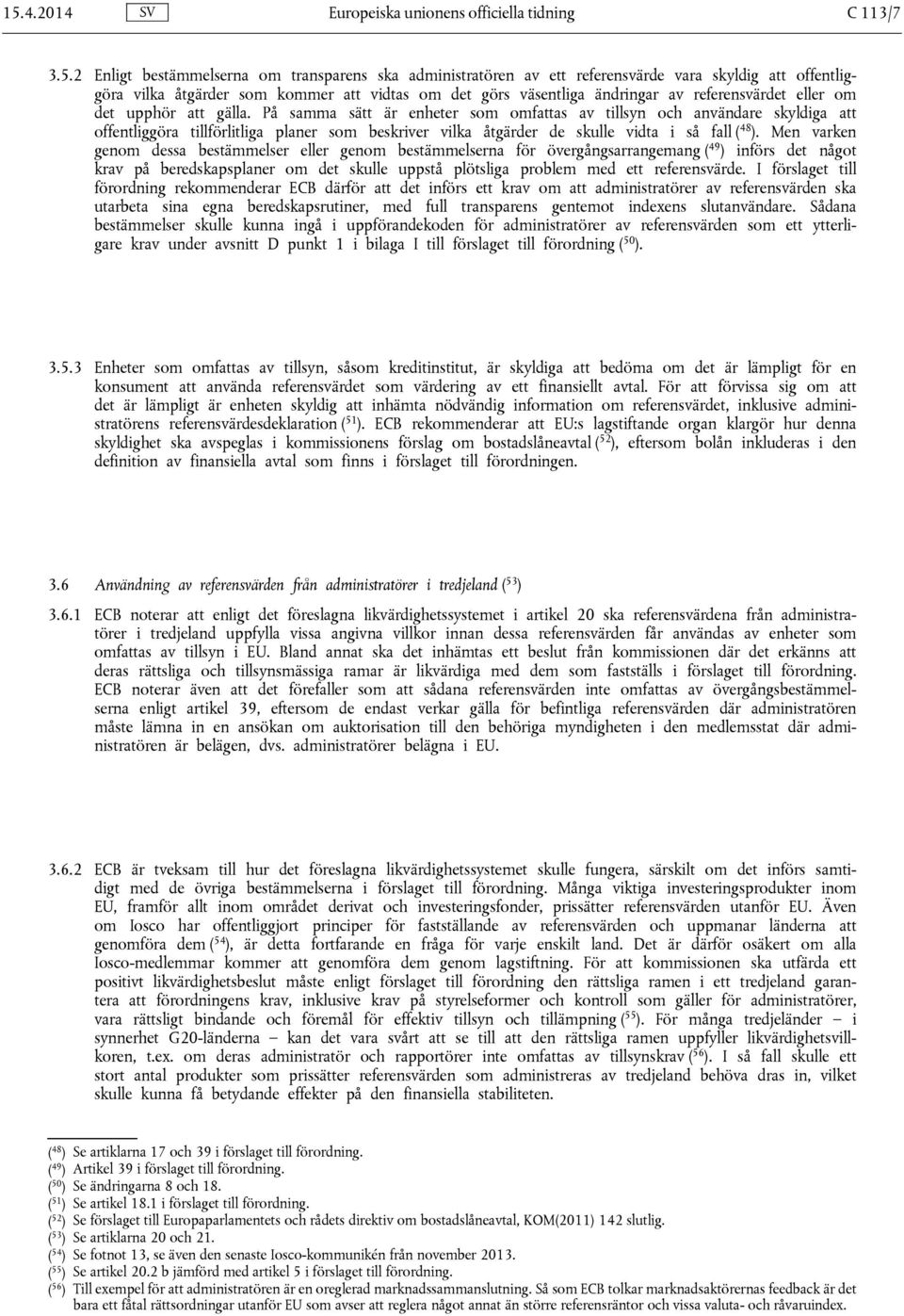 På samma sätt är enheter som omfattas av tillsyn och användare skyldiga att offentliggöra tillförlitliga planer som beskriver vilka åtgärder de skulle vidta i så fall ( 48 ).