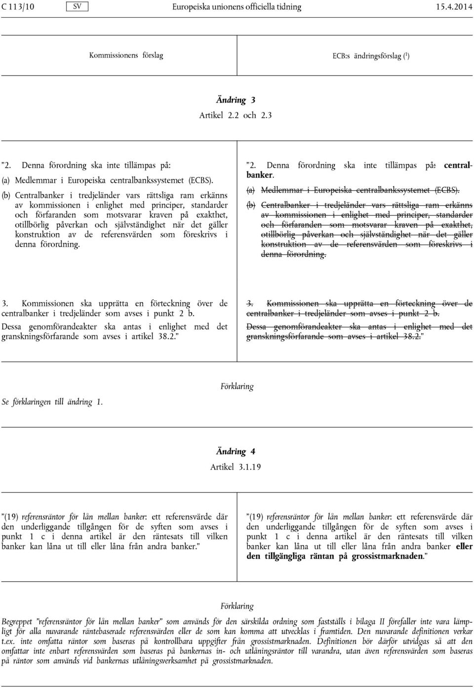 (b) Centralbanker i tredjeländer vars rättsliga ram erkänns av kommissionen i enlighet med principer, standarder och förfaranden som motsvarar kraven på exakthet, otillbörlig påverkan och