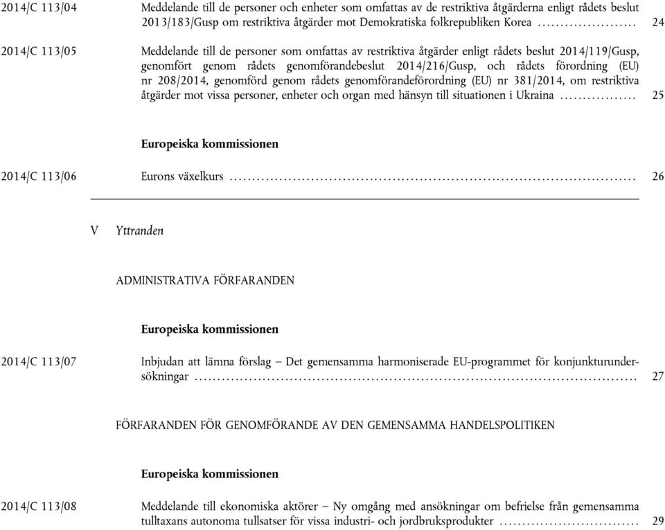 och rådets förordning (EU) nr 208/2014, genomförd genom rådets genomförandeförordning (EU) nr 381/2014, om restriktiva åtgärder mot vissa personer, enheter och organ med hänsyn till situationen i