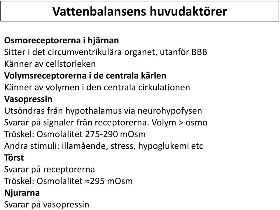 från hypothalamus via neurohypofysen Svarar på signaler från receptorerna.