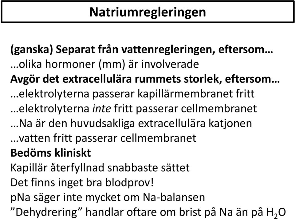 cellmembranet är den huvudsakliga extracellulära katjonen vatten fritt passerar cellmembranet Bedöms kliniskt Kapillär