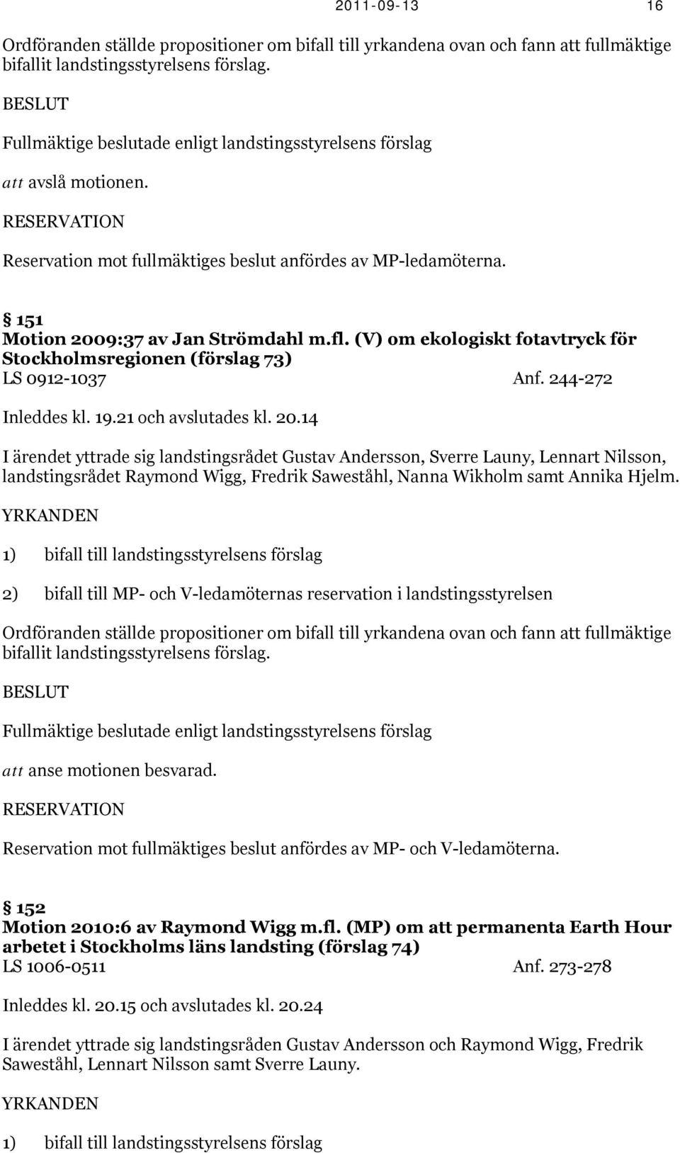 fl. (V) om ekologiskt fotavtryck för Stockholmsregionen (förslag 73) LS 0912-1037 Anf. 244-272 Inleddes kl. 19.21 och avslutades kl. 20.