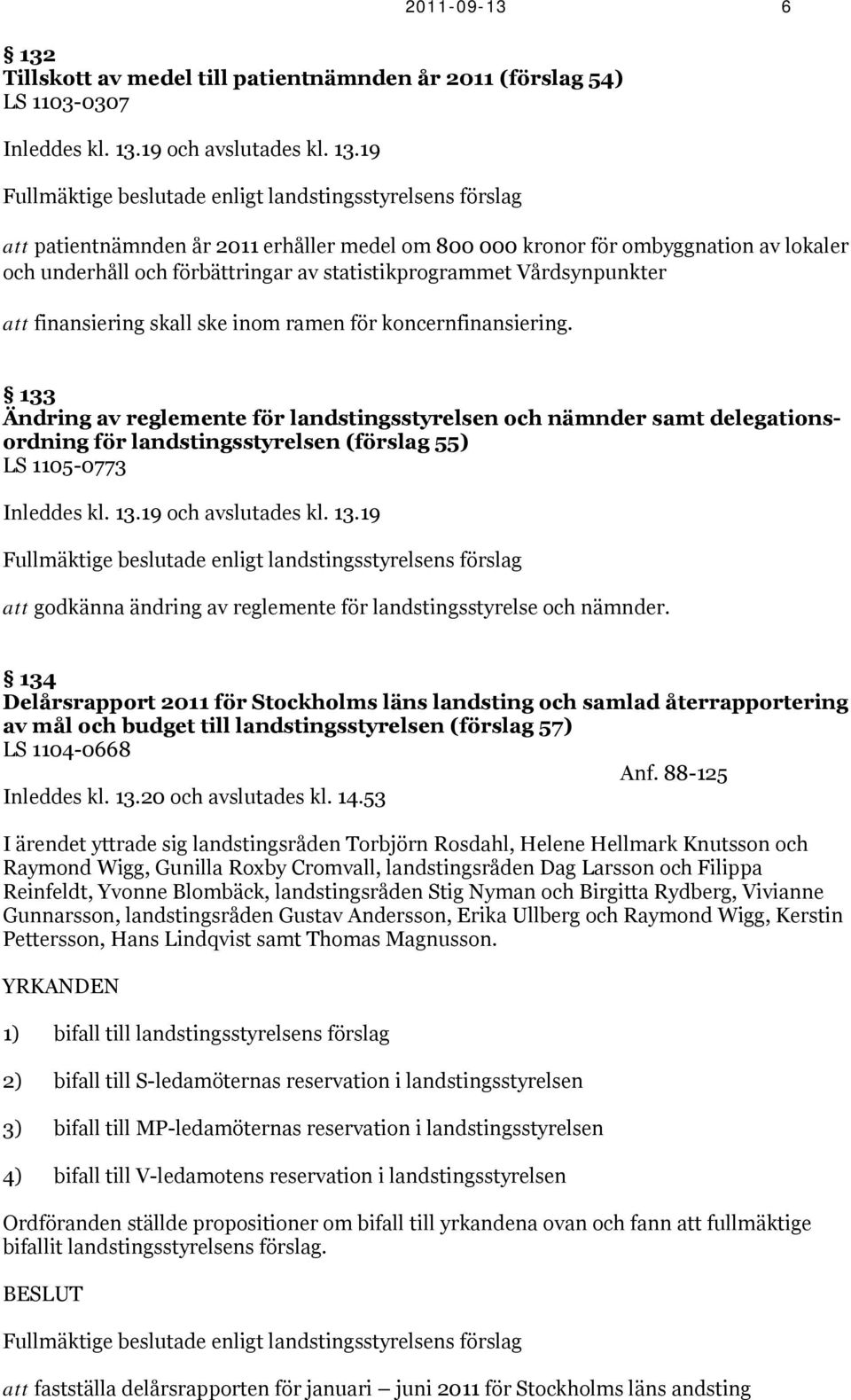 19 och avslutades kl. 13.