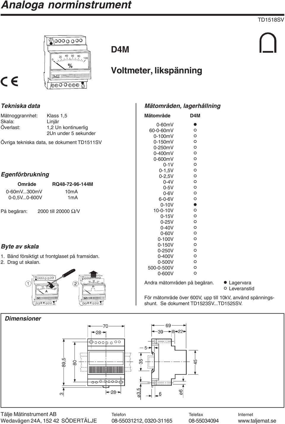 ..0-600V På begäran: RQ48-72-96-144M 10mA 1mA 2000 till 20000 Ω/V Mätområden, lagerhållning Mätområde 0-60mV # 60-0-60mV ) 0-100mV ) 0-150mV ) 0-250mV ) 0-400mV )