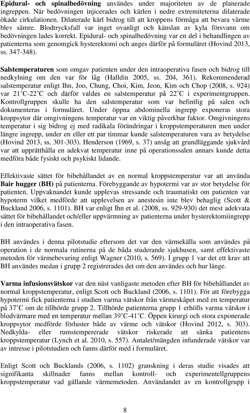 Epidural- och spinalbedövning var en del i behandlingen av patienterna som genomgick hysterektomi och anges därför på formuläret (Hovind 2013, ss. 347-348).