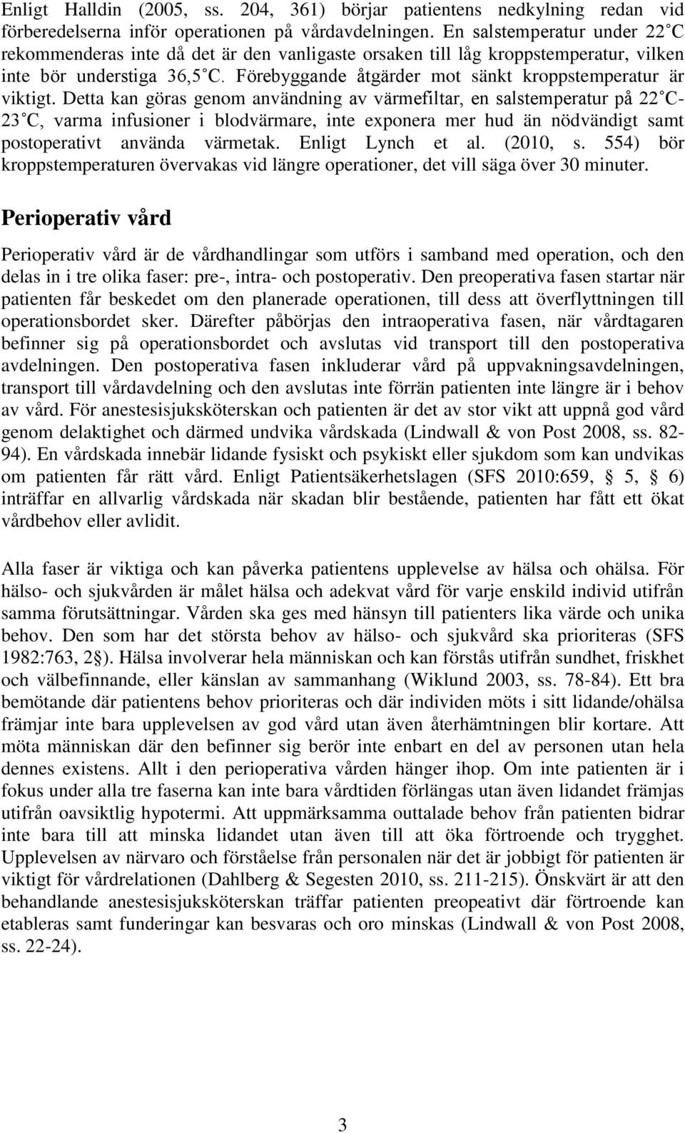 Förebyggande åtgärder mot sänkt kroppstemperatur är viktigt.