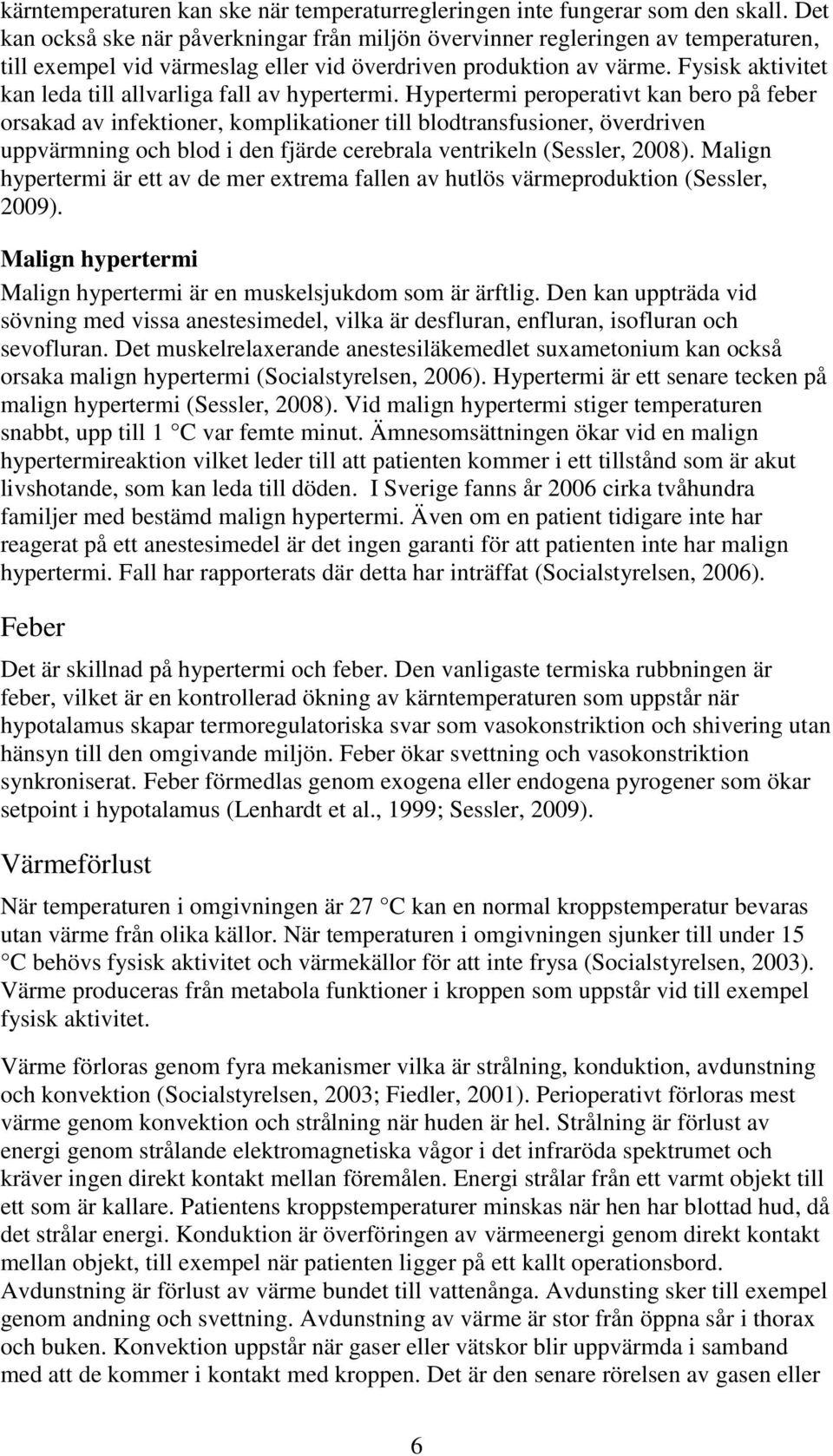 Fysisk aktivitet kan leda till allvarliga fall av hypertermi.