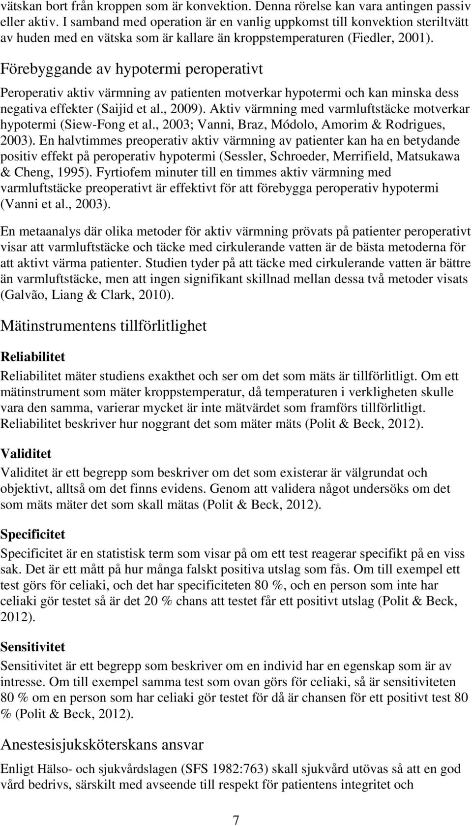 Förebyggande av hypotermi peroperativt Peroperativ aktiv värmning av patienten motverkar hypotermi och kan minska dess negativa effekter (Saijid et al., 2009).