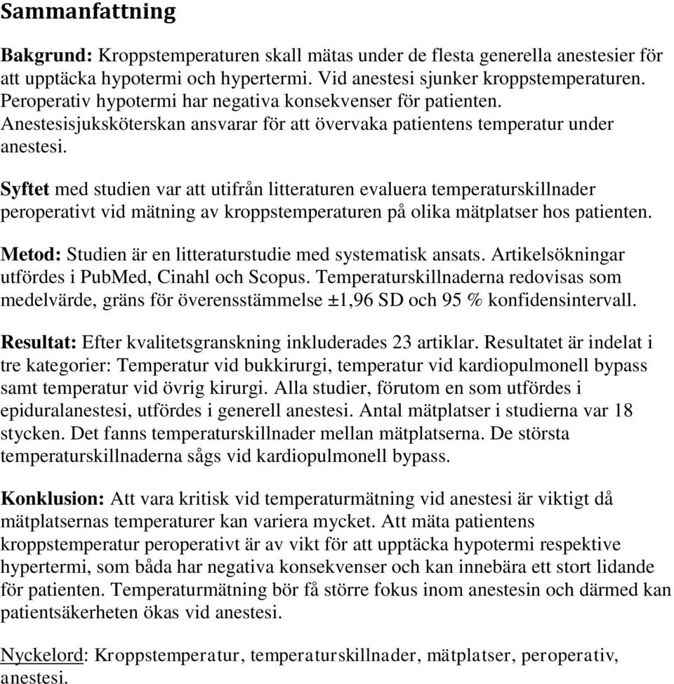 t med studien var att utifrån litteraturen evaluera temperaturskillnader peroperativt vid mätning av kroppstemperaturen på olika mätplatser hos patienten.