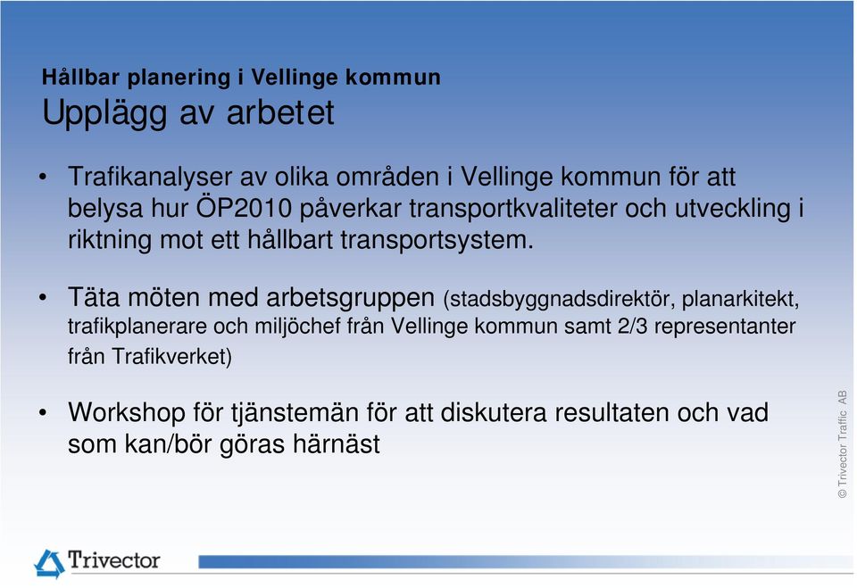 Täta möten med arbetsgruppen (stadsbyggnadsdirektör, planarkitekt, trafikplanerare och miljöchef från Vellinge