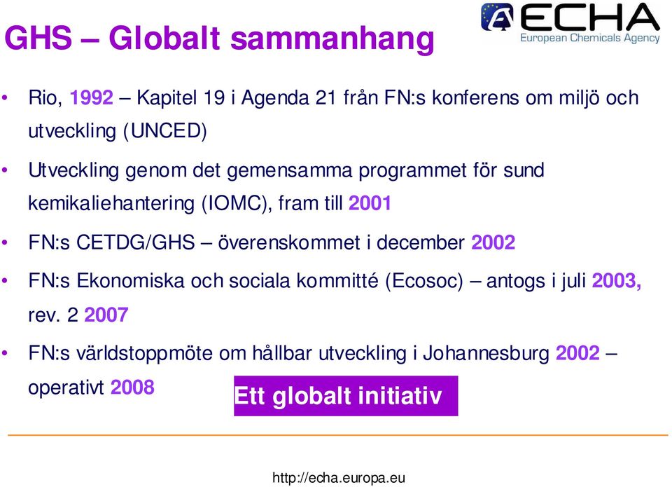 FN:s CETDG/GHS överenskommet i december 2002 FN:s Ekonomiska och sociala kommitté (Ecosoc) antogs i juli