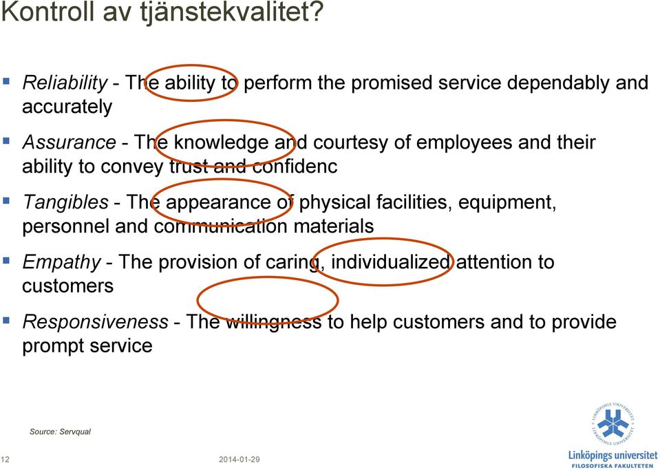 courtesy of employees and their ability to convey trust and confidenc Tangibles - The appearance of physical facilities,