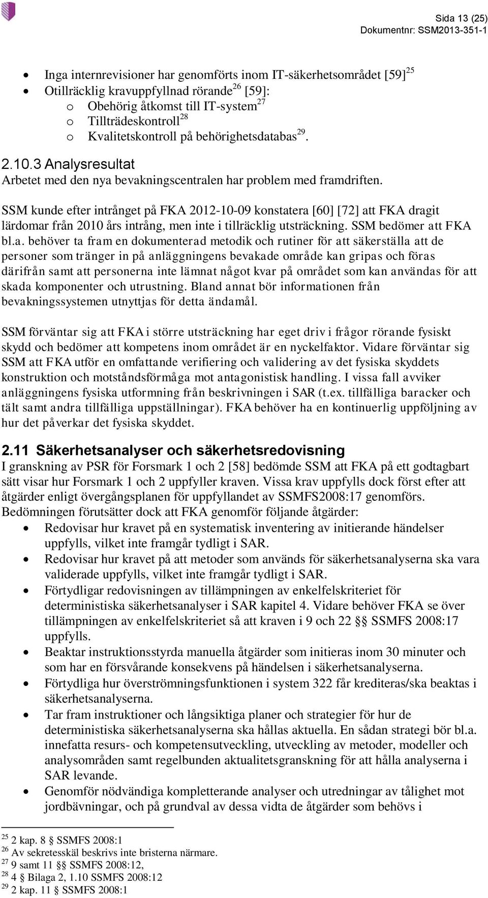 SSM kunde efter intrånget på FKA 2012-10-09 konstat