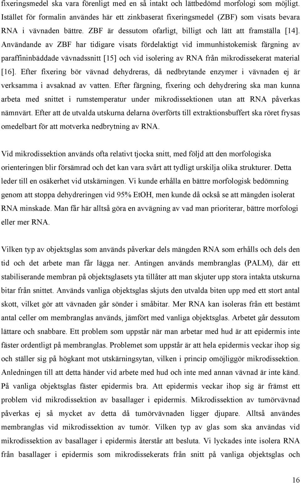 Användande av ZBF har tidigare visats fördelaktigt vid immunhistokemisk färgning av paraffininbäddade vävnadssnitt [15] och vid isolering av RNA från mikrodissekerat material [16].