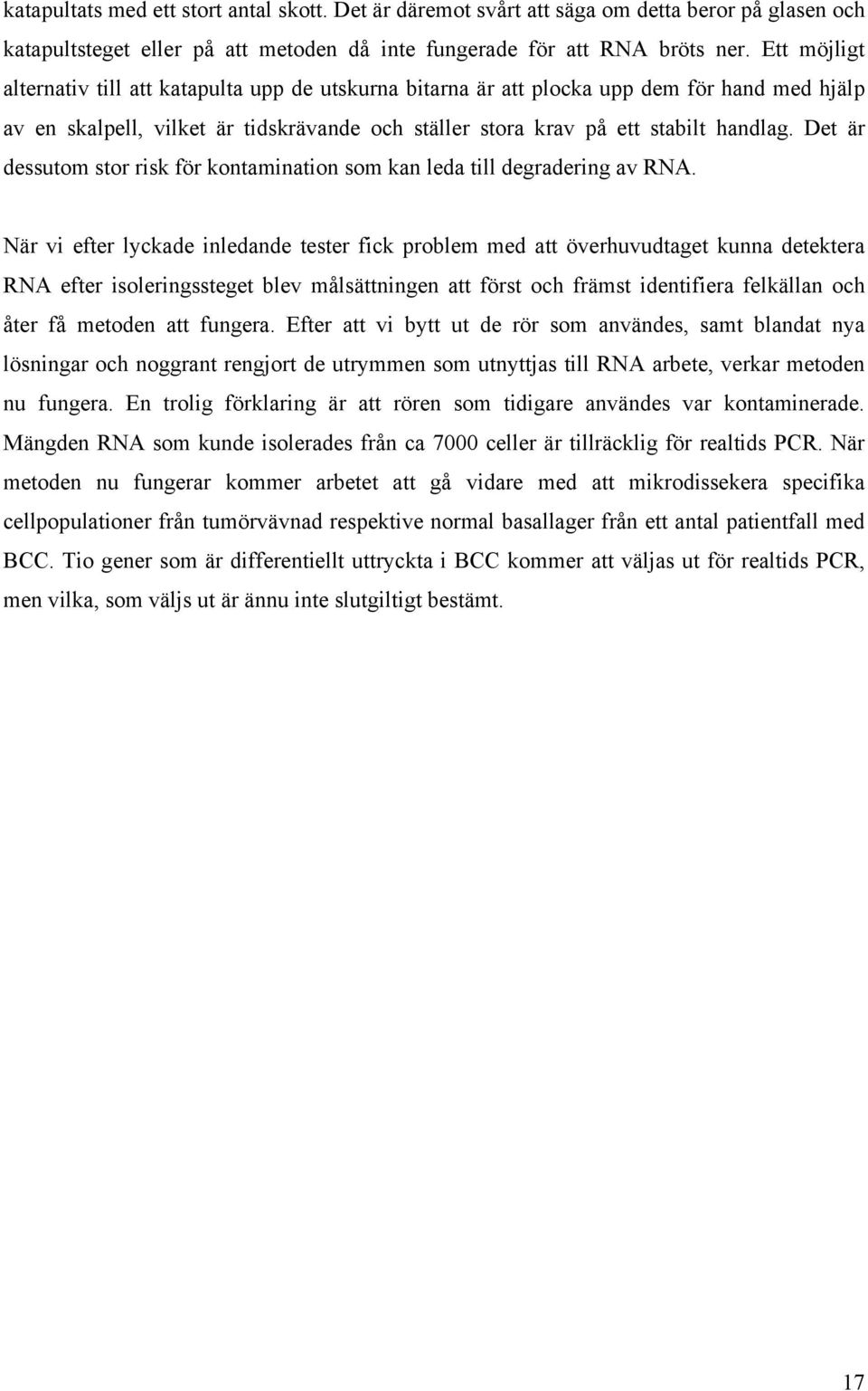 Det är dessutom stor risk för kontamination som kan leda till degradering av RNA.