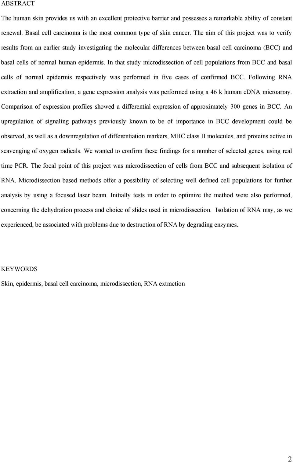 In that study microdissection of cell populations from BCC and basal cells of normal epidermis respectively was performed in five cases of confirmed BCC.