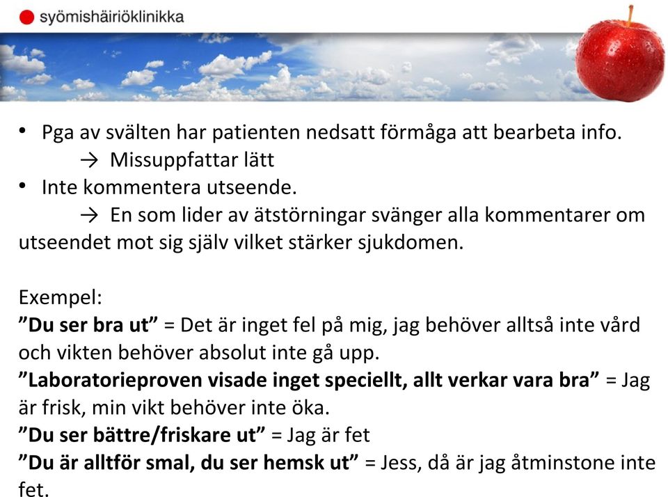 Exempel: Du ser bra ut = Det är inget fel på mig, jag behöver alltså inte vård och vikten behöver absolut inte gå upp.